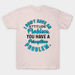 I Do not  Have An Attitude Problem T-Shirt